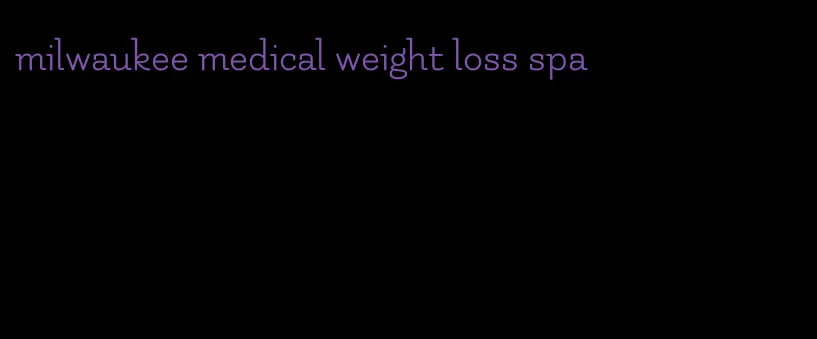 milwaukee medical weight loss spa
