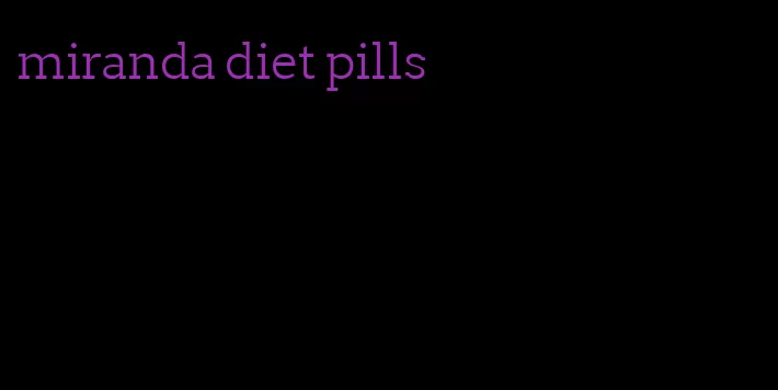 miranda diet pills