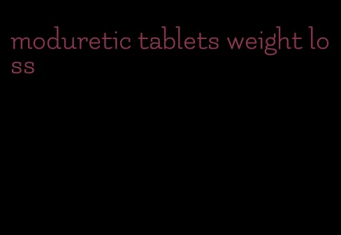 moduretic tablets weight loss