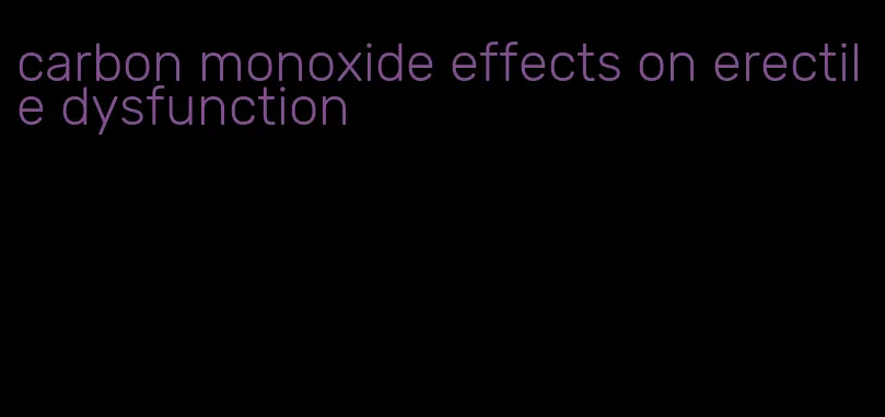 carbon monoxide effects on erectile dysfunction
