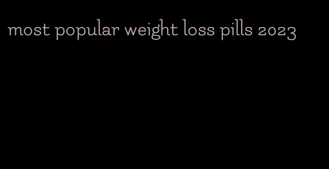 most popular weight loss pills 2023