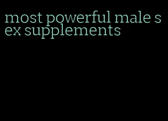 most powerful male sex supplements