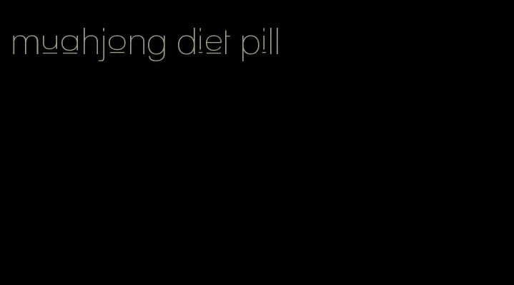 muahjong diet pill