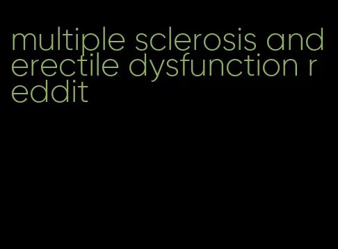 multiple sclerosis and erectile dysfunction reddit