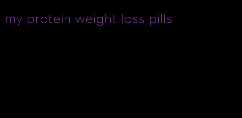 my protein weight loss pills