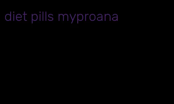 diet pills myproana