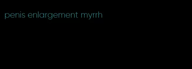 penis enlargement myrrh