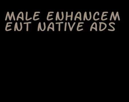 male enhancement native ads