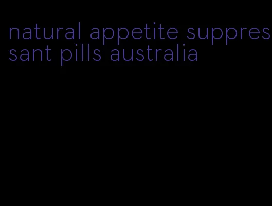 natural appetite suppressant pills australia
