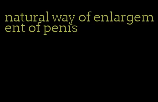 natural way of enlargement of penis