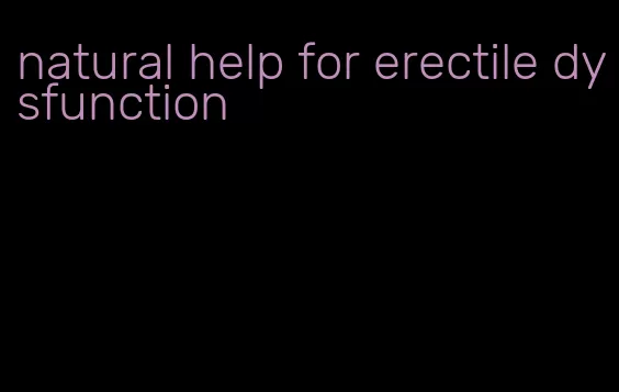 natural help for erectile dysfunction