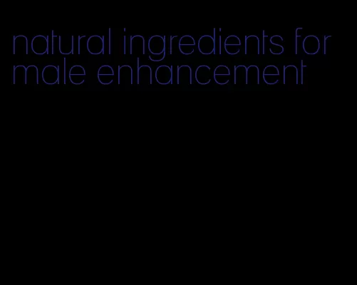 natural ingredients for male enhancement