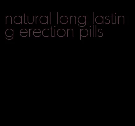 natural long lasting erection pills