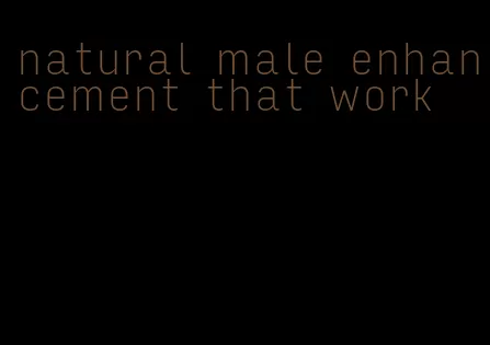 natural male enhancement that work