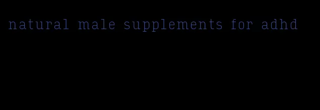 natural male supplements for adhd