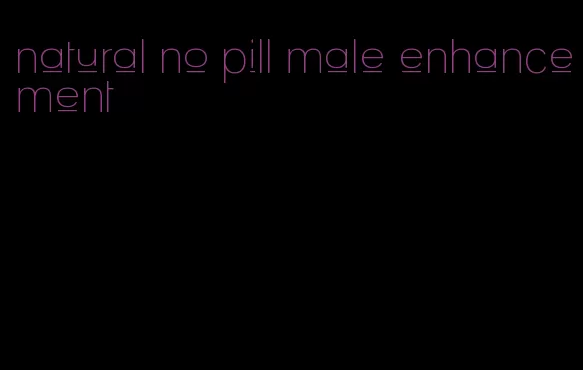 natural no pill male enhancement
