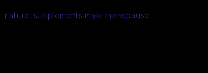 natural supplements male menopause