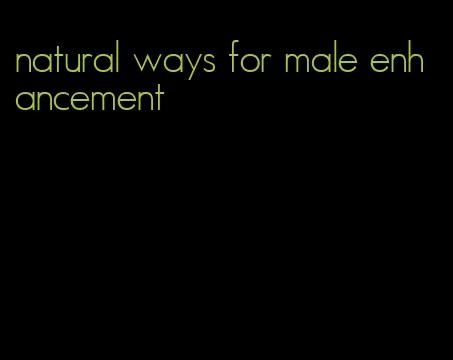 natural ways for male enhancement