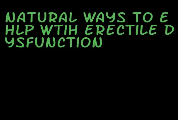natural ways to ehlp wtih erectile dysfunction