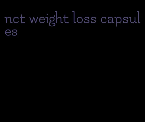 nct weight loss capsules
