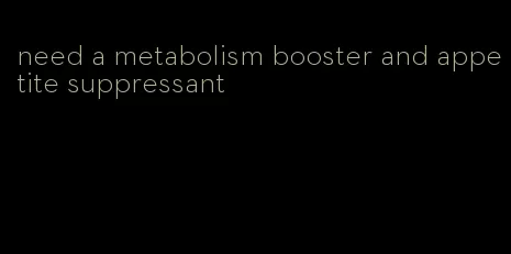 need a metabolism booster and appetite suppressant