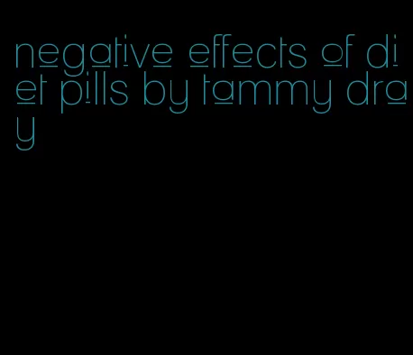 negative effects of diet pills by tammy dray