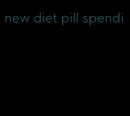 new diet pill spendi