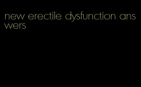 new erectile dysfunction answers
