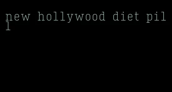 new hollywood diet pill