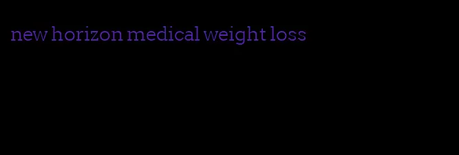 new horizon medical weight loss