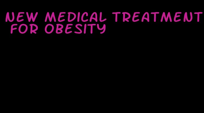 new medical treatment for obesity