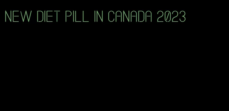 new diet pill in canada 2023
