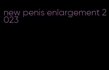 new penis enlargement 2023