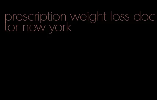 prescription weight loss doctor new york