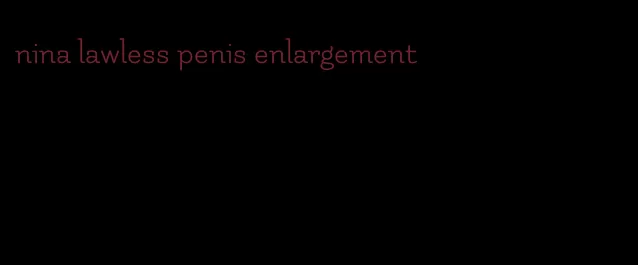 nina lawless penis enlargement