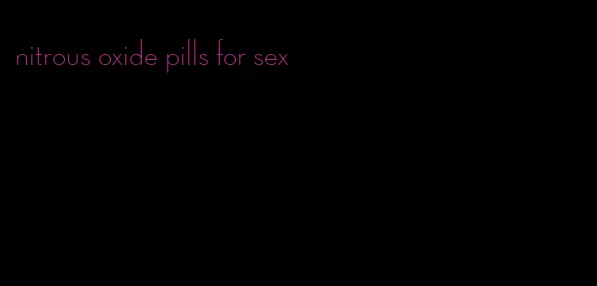 nitrous oxide pills for sex