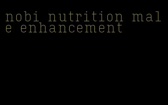 nobi nutrition male enhancement