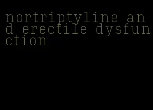 nortriptyline and erectile dysfunction