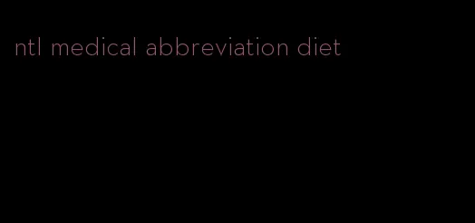 ntl medical abbreviation diet