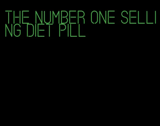 the number one selling diet pill