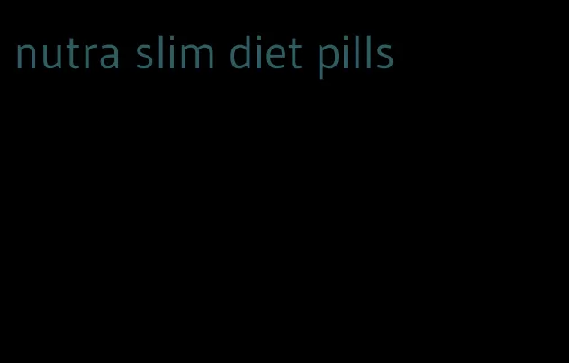 nutra slim diet pills
