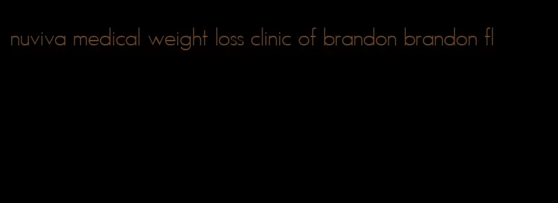 nuviva medical weight loss clinic of brandon brandon fl