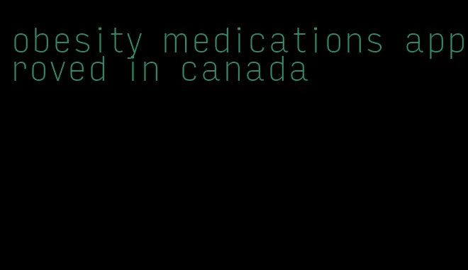obesity medications approved in canada