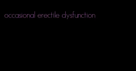 occasional erectile dysfunction