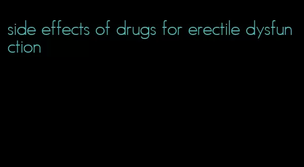 side effects of drugs for erectile dysfunction