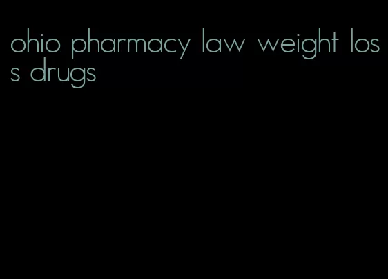 ohio pharmacy law weight loss drugs