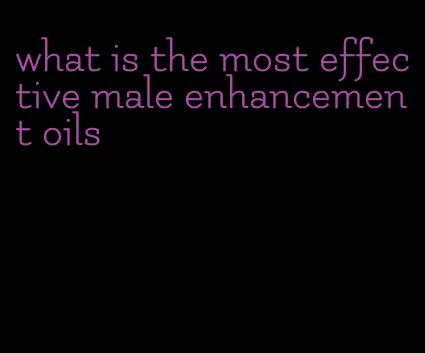 what is the most effective male enhancement oils