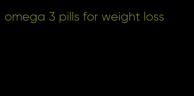 omega 3 pills for weight loss
