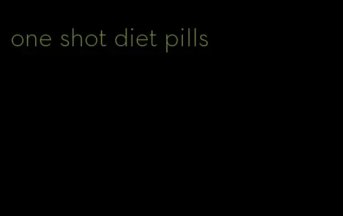 one shot diet pills