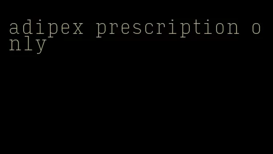 adipex prescription only